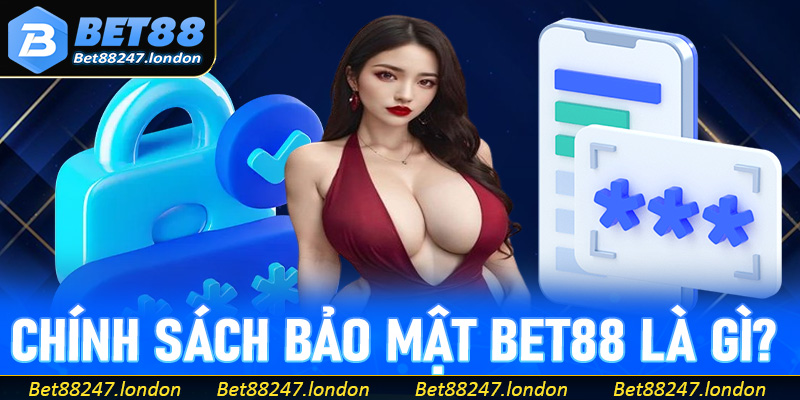 Tìm hiểu về chính sách bảo mật Bet88 là gì?