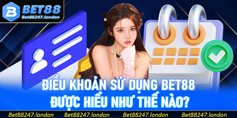 Điều khoản sử dụng Bet88 được hiểu như thế nào?