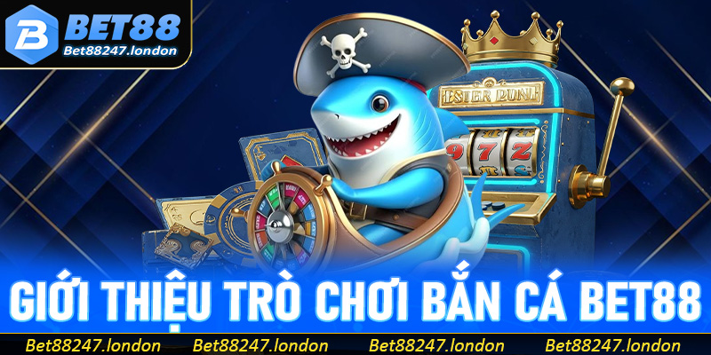 Giới thiệu trò chơi bắn cá Bet88
