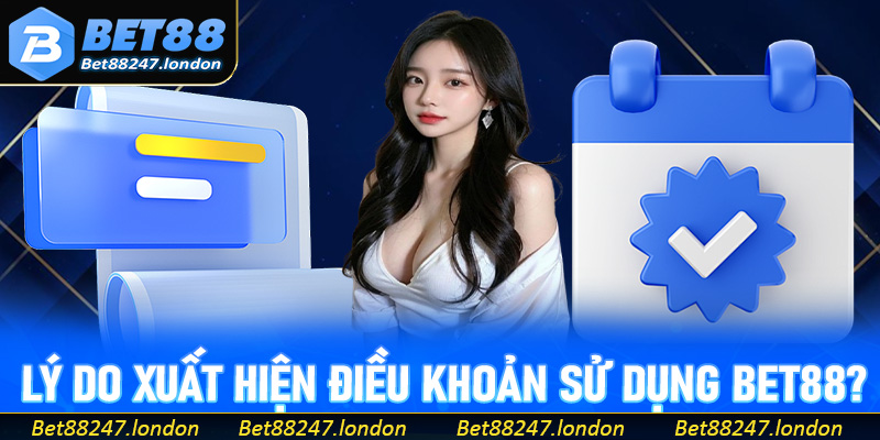 Lý do xuất hiện điều khoản sử dụng Bet88?