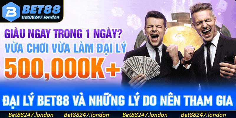 Đại lý Bet88 và những lý do nên tham gia