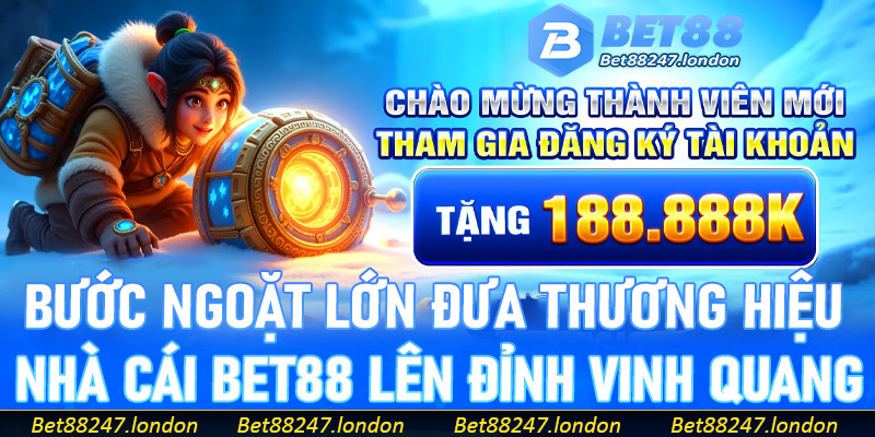 Bước ngoặt lớn đưa thương hiệu nhà cái Bet88 lên đỉnh vinh quang