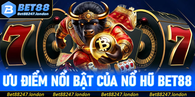 Tìm hiểu về những ưu điểm nổi bật của nổ hũ Bet88