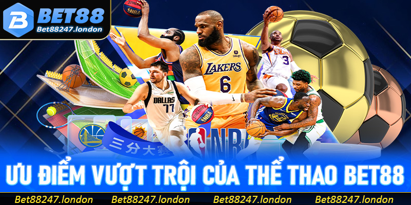 Ưu điểm vượt trội giúp thể thao Bet88 thu hút