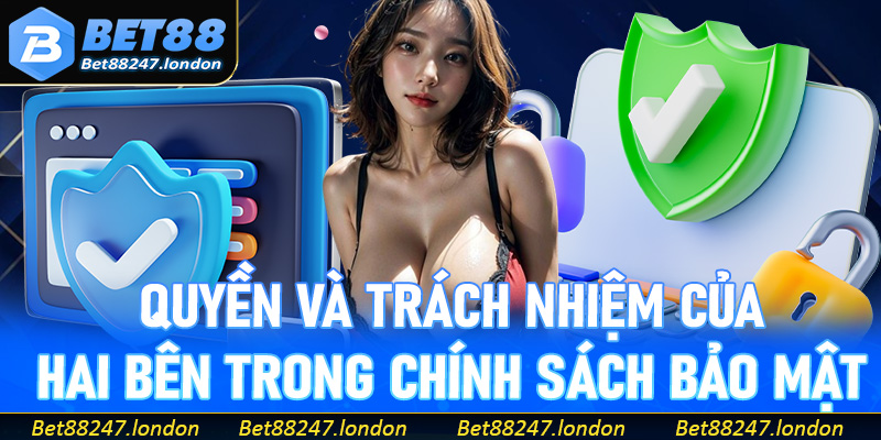 Quyền và trách nhiệm của hai bên trong chính sách bảo mật