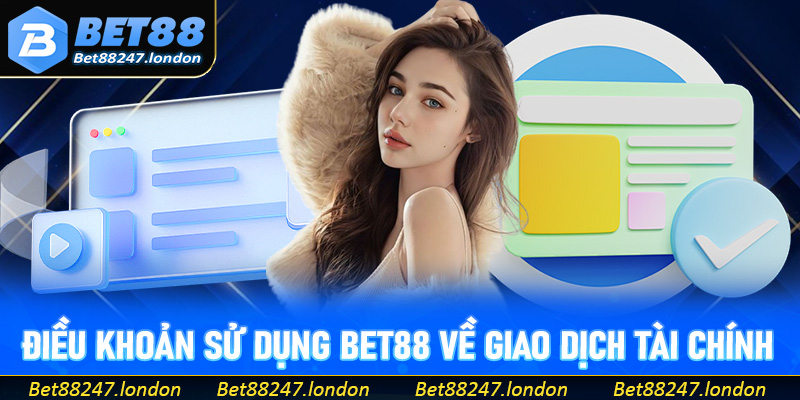 Điều khoản sử dụng Bet88 về giao dịch tài chính