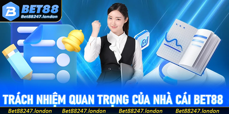 Trách nhiệm quan trọng của nhà cái Bet88