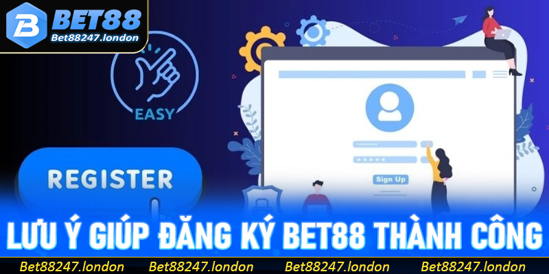 Lưu ý giúp đăng ký bet88 thành công ngay lập tức