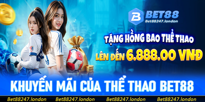 Cập nhật các chương trình khuyến mãi siêu khủng tại thể thao Bet88