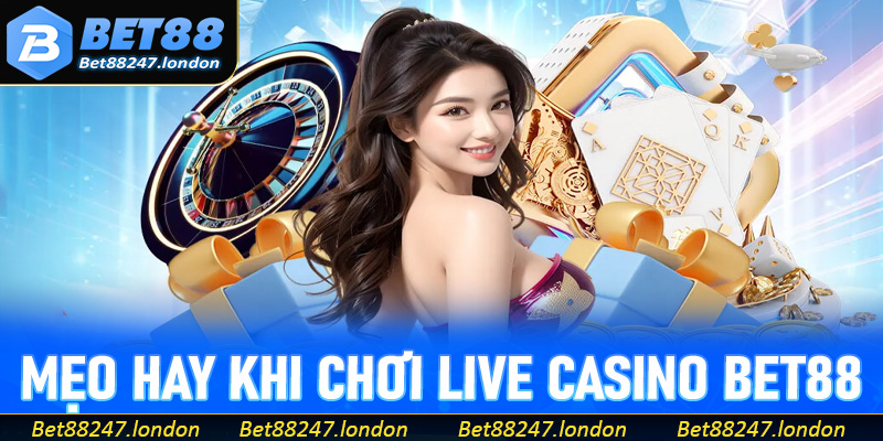 Mẹo hay khi chơi live casino Bet88 dễ thắng từ cao thủ