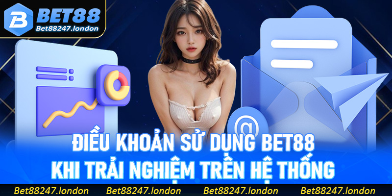 Điều khoản sử dụng Bet88 khi trải nghiệm trên hệ thống
