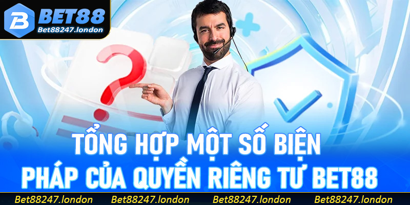 Tổng hợp một số biện pháp của quyền riêng tư Bet88