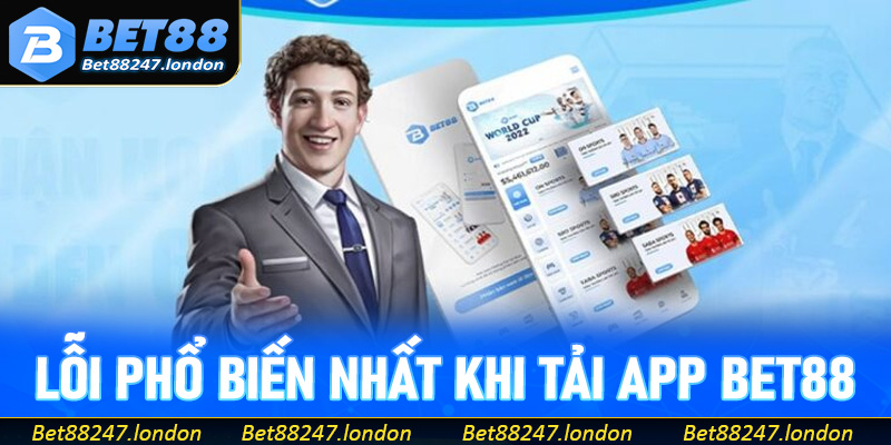 Một vài lỗi phổ biến nhất khi tải app Bet88
