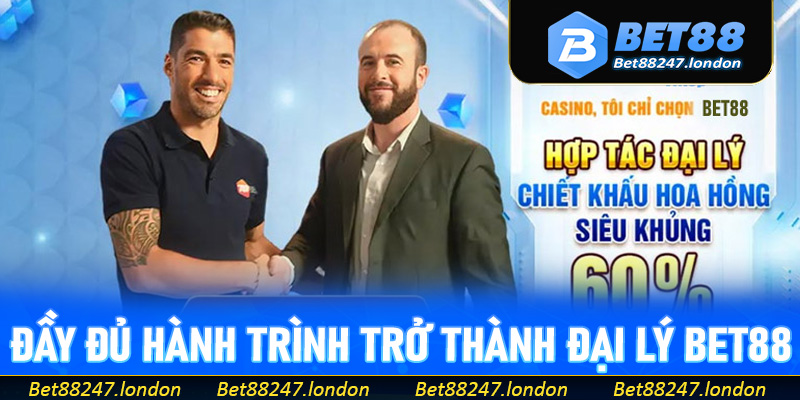 Hướng dẫn đầy đủ hành trình trở thành đại lý Bet88