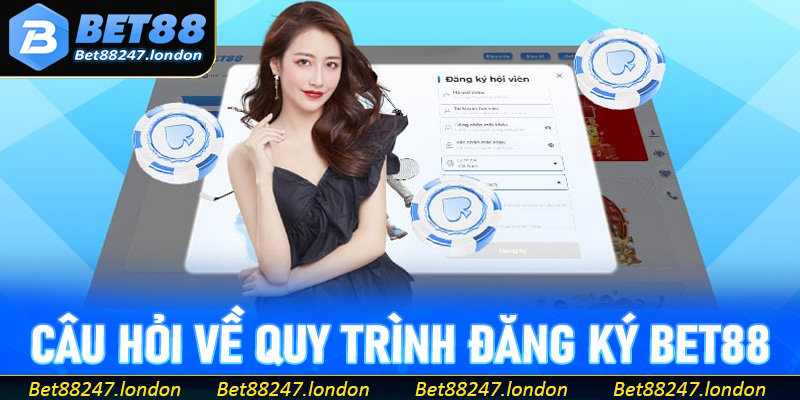 Giải đáp vài câu hỏi hay gặp về quy trình đăng ký Bet88